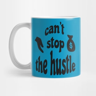 Can't Stop The Hustle Mug